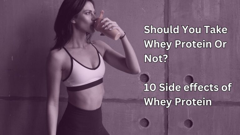 Should You Take Whey Protein Or Not? 10 Side effects of Whey Protein